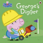George's digger / written by Toria Hegedus.