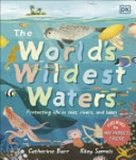 The world's wildest waters / written by Catherine Barr ; illustrated by Riley Samels.