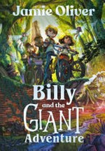 Billy and the giant adventure / Jamie Oliver ; illustrated by Mónica Armiño.