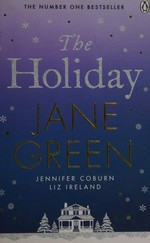 The holiday /​ Jane Green, Jennifer Coburn, Liz Ireland.