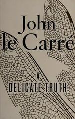 A delicate truth / John le Carré.