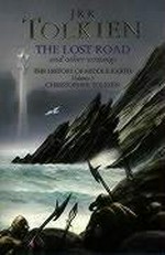 The lost road and other writings : language and legends before The Lord of the Rings / J. R. R. Tolkien ; Christopher Tolkien.