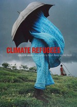 Climate refugees / [Collectif Argos ; introductions by Hubert Reeves and Jean Jouzel].