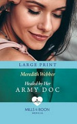 Healed by her army doc / Meredith Webber.