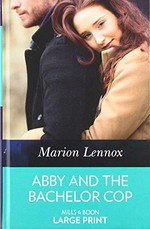 Abby and the bachelor cop / Marion Lennox.