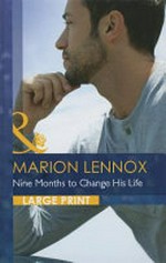 Nine months to change his life / Marion Lennox.