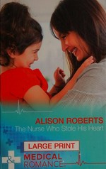 The nurse who stole his heart / Alison Roberts.