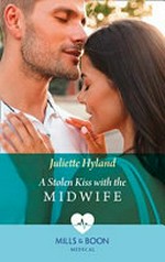 A stolen kiss with the midwife / Juliette Hyland.