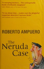 The Neruda case / Roberto Ampuero ; translated by Carolina De Robertis.