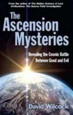 The ascension mysteries : revealing the cosmic battle between good and evil / David Wilcock.