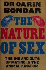 The nature of sex : the ins and outs of mating in the animal kingdom / Dr Carin Bondar.
