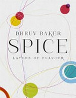 Spice : layers of flavour / Dhruv Baker.