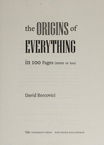 The origins of everything in 100 pages (more or less) / David Bercovici.