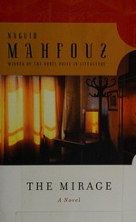 The mirage : a novel / Naguib Mahfouz ; translated from the Arabic by Nancy Roberts.