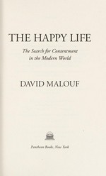 The happy life : the search for contentment in the modern world / David Malouf.