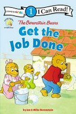 The Berenstain bears get the job done / written by Jan and Mike Berenstain.