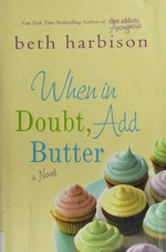 When in doubt, add butter / Beth Harbison.