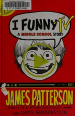 I funny TV : a middle school story / James Patterson and Chris Grabenstein ; [illustrated by Laura Park].
