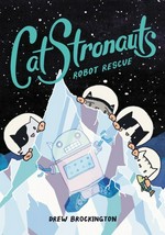 CatStronauts. Book 4, Robot rescue / by Drew Brockington.