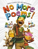 No more poems! : a book in verse that just gets worse / by Rhett Miller ; art by Dan Santat.