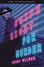 Swipe right for murder / Derek Milman ; foreword by James Patterson.