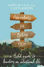 Adventures in opting out : a field guide to leading an intentional life / Cait Flanders.