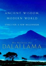 Ancient wisdom, modern world : ethics for a new millennium / Tenzin Gyatso, His Holiness the Dalai Lama