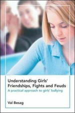 Understanding girls' friendships, fights and feuds : a practical approach to girls' bullying / Val Besag.