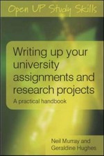 Writing up your university assignments and research projects : a practical handbook / Neil Murray And Geraldine Hughes.