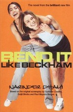 Bend it like Beckham / Narinder Dhami ; based on the original screenplay by Gurinder Chadha, Guljit Bindra and Paul Mayeda Berges.