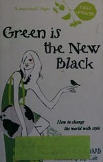 Green is the new black : how to change the world with style / Tamsin Blanchard.