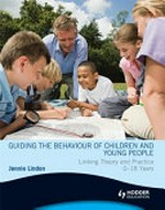 Guiding the behaviour of children and young people / Jennie Lindon.