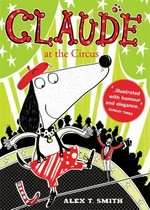 Claude at the circus / Alex T. Smith.