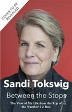 Between the stops : the view of my life from the top of the number 12 bus / Sandi Toksvig.
