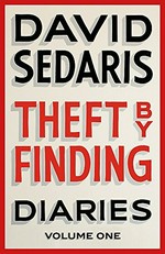 Theft by finding : Diaries: Volume 1 / David Sedaris.