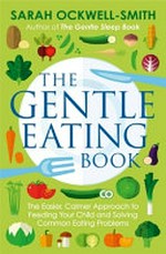 The gentle eating book / Sarah Ockwell-Smith.