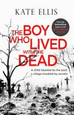 The boy who lived with the dead / Kate Ellis.