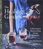 The healing garden : cultivating & handcrafting herbal remedies / Juliet Blankespoor.