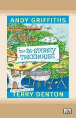 The 26-storey treehouse : [Dyslexic Friendly Edition] / Andy Griffiths ; illustrated by Terry Denton.