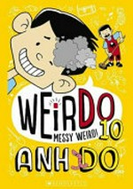 Messy weird : [Dyslexic Friendly Edition] / Anh Do ; illustrated by Jules Faber.