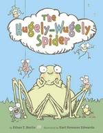 The hugely-wugely spider / by Ethan T. Berlin ; with illustrations by Karl Newsom Edwards.