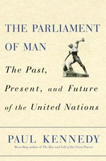 The parliament of man : the past, present, and future of the United Nations / Paul Kennedy.
