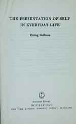 The presentation of self in everyday life / Erving Goffman.