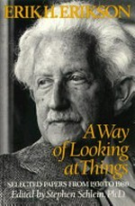 A way of looking at things : selected papers from 1930 to 1980 / Erik H. Erikson ; edited by Stephen Schlein