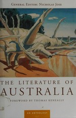 The literature of Australia : an anthology / general editor, Nicholas Jose ; foreword by Thomas Keneally.