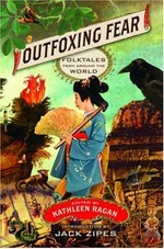 Outfoxing fear : folktales from around the world / edited by Kathleen Ragan ; with an introduction by Jack Zipes.