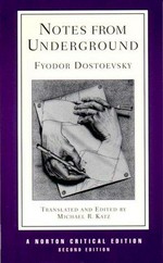 Notes from underground : an authoritative translation, backgrounds and sources, responses, criticism / Fyodor Dostoevsky ; translated and edited by Michael R. Katz.