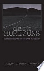 Dark horizons : science fiction and the dystopian imagination / edited by Rafaella Baccolini and Tom Moylan.