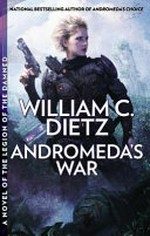Andromeda's war : a novel of the Legion of the Damned / William C. Dietz.