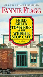 Fried green tomatoes at the Whistle Stop Cafe / Fannie Flagg.